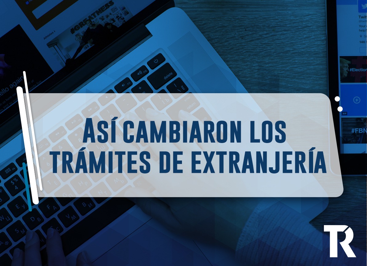 Así Cambiaron Los Trámites De Extranjería | Tramitex