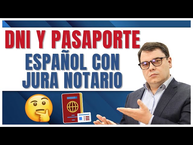 DNI y Pasaporte con la jura ante el notario