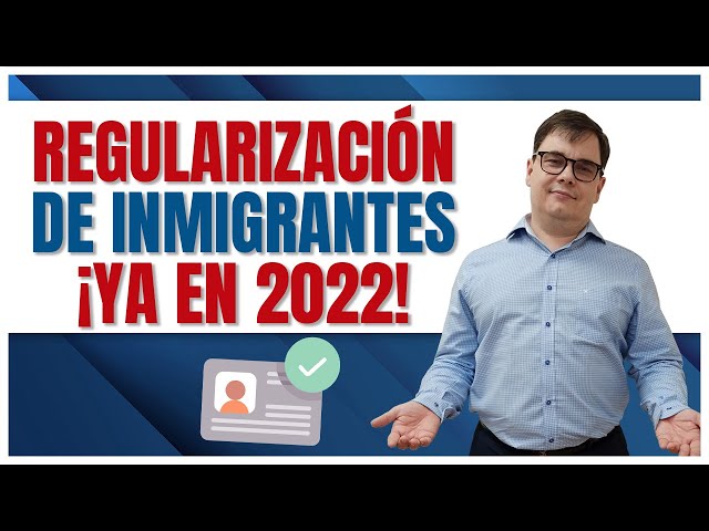 Regularización de inmigrantes en 2022